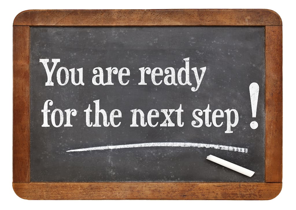 You are ready for your next steps