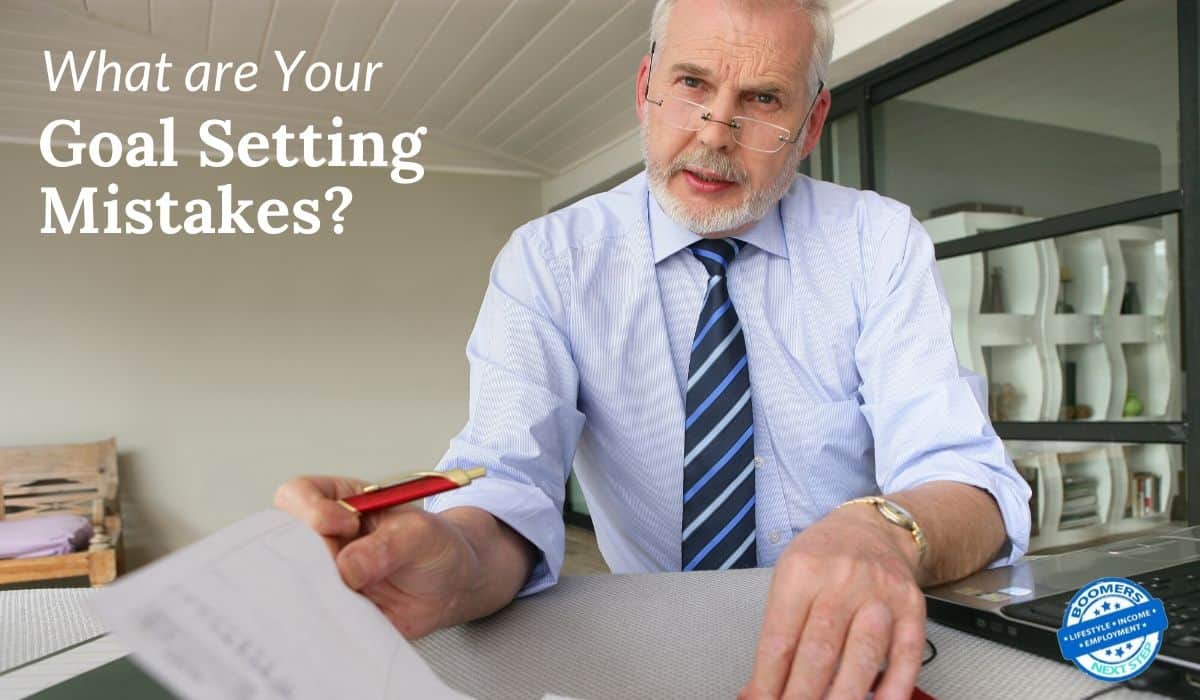 Goal setting mistakes of baby boomers and how to avoid them.