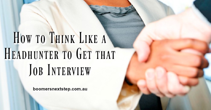 How to Think Like a Headhunter to Get that Job Interview